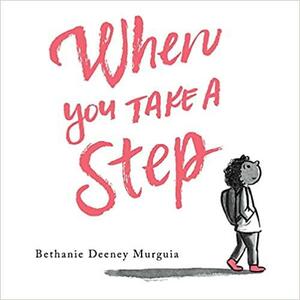 When You Take a Step by Bethanie Deeney Murguia