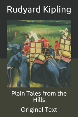 Plain Tales from the Hills: Original Text by Rudyard Kipling