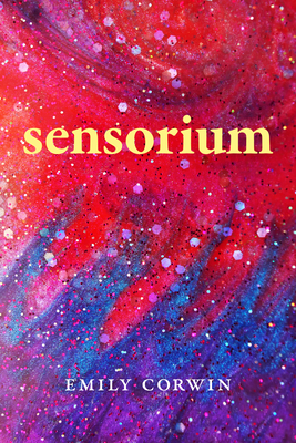 Sensorium: Poetry by Emily Corwin