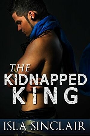 The Kidnapped King by Isla Sinclair