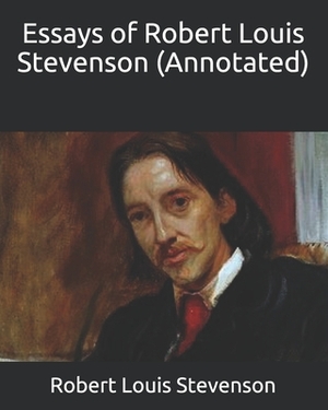 Essays of Robert Louis Stevenson (Annotated) by Robert Louis Stevenson