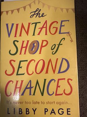 The Vintage Shop of Second Chances: It's Never Too Late to Start Again by Libby Page