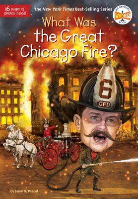 What Was the Great Chicago Fire? by Who HQ, Janet B. Pascal
