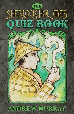 The Sherlock Holmes Quizbook by Andrew Murray