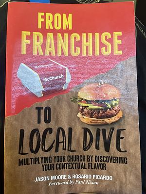 From franchise to local dive: multiplying your church by discovering your contextual flavor by Rosario Picardo, Jason Moore