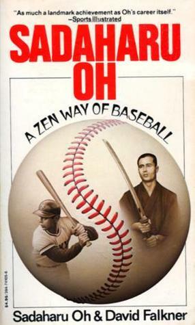 Sadaharu Oh: A Zen Way of Baseball by David Falkner, Sadaharu Oh