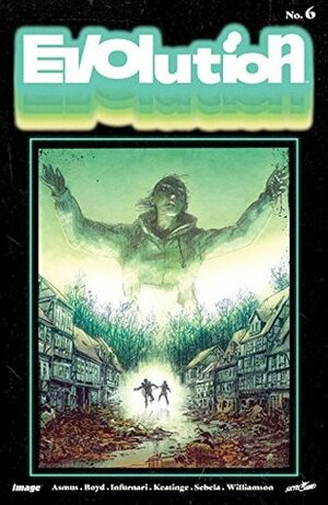 Evolution #6 by Joe Infurnari, Joshua Williamson, Jordan Boyd, Christopher Sebela, Joseph Keatinge, James Asmus