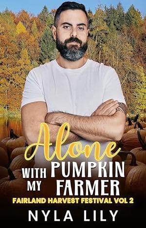 Alone with my Pumpkin Farmer: An OTT Instalove Short Romance () by Nyla Lily