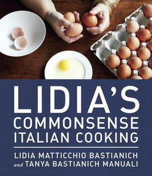Lidia's Commonsense Italian Cooking: 150 Delicious and Simple Recipes Anyone Can Master by Lidia Matticchio Bastianich, Tanya Bastianich Manuali