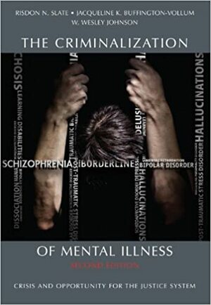 The Criminalization of Mental Illness: Crisis and Opportunity for the Justice System, Second Edition by Jacqueline K. Buffington-Vollum, W. Wesley Johnson, Risdon N. Slate