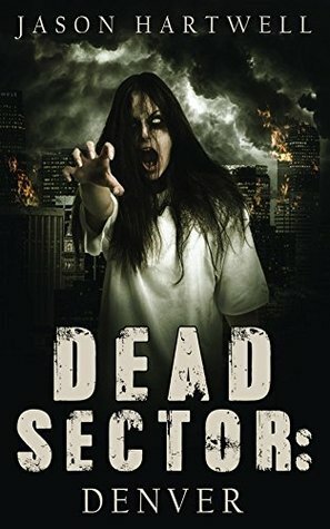 Dead Sector: Denver by Jason Hartwell