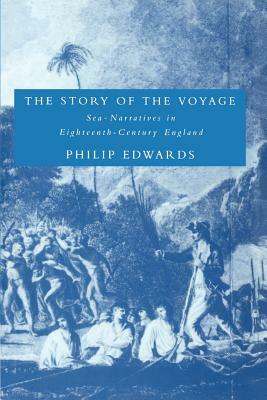 The Story of the Voyage: Sea-Narratives in Eighteenth-Century England by Philip Edwards