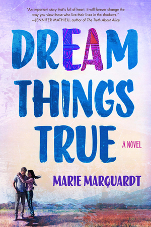 Dream Things True by Marie Marquardt