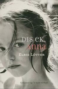 Dis ek, Anna by Elbie Lotter, Anchien Troskie