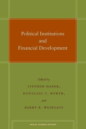 Political Institutions and Financial Development by Douglass C. North, Stephen H. Haber