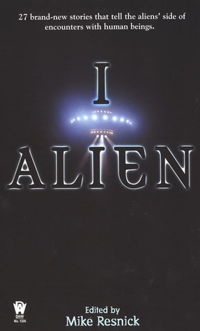 I, Alien by Terry McGarry, Paul Crilley, Anthony R. Lewis, Susan R. Matthews, Tobias S. Buckell, William Sanders, Laura Frankos, Barbara Delaplace, Paul E. Martens, Batya Swift Yasgur, Josepha Sherman, Harry Turtledove, Mike Resnick, Tom Gerencer, Janis Ian, Nina Kiriki Hoffman, Jennifer Roberson, Ralph Roberts, Laura Resnick, Barry N. Malzberg, Adrienne Gormley, Robert J. Sawyer, Linda J. Dunn, Michael A. Burstein, Kristine Kathryn Rusch, Kay Kenyon, John DeChancie, Stephen Leigh