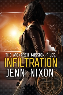 The Monarch Mission Files: Infiltration by Jenn Nixon