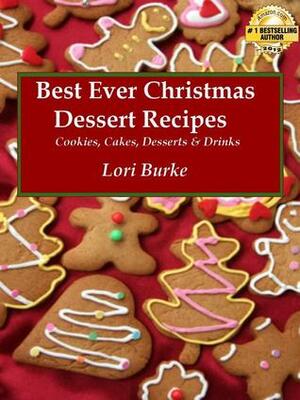 Best Ever Christmas Dessert Recipes by Lori Burke