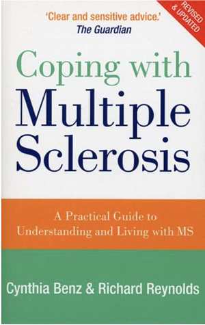 Coping with Multiple Sclerosis: A Practical Guide to Understanding and Living with MS by Cynthia Benz, Richard Reynolds