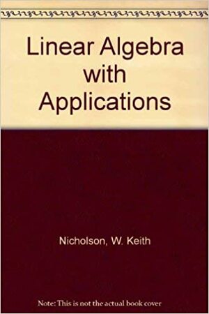 Elementary Linear Algebra, With Applications by W. Keith Nicholson