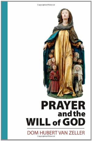 Prayer and the Will of God by Hubert Van Zeller