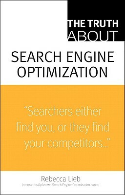The Truth about Search Engine Optimization by Rebecca Lieb