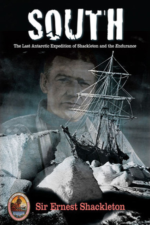 South: The Last Antarctic Expedition of Shackleton and the Endurance by Tim Cahill, Ernest Shackleton