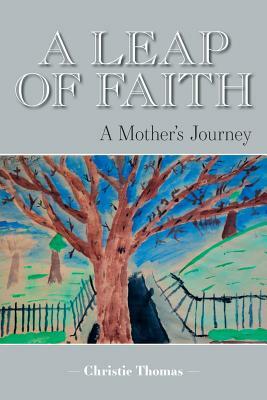 A Leap of Faith: A Mother's Journey by Christie Thomas