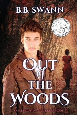 Out of the Woods: A Spellbound Mystery by B. B. Swann