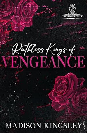 Ruthless Kings of Vengeance: A Dark College Bully Mafia Romance by Madison Kingsley