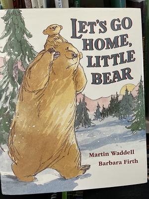 Let's Go Home, Little Bear by Martin Waddell