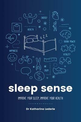 Sleep Sense: Improve your sleep, improve your health by Katharina Lederle