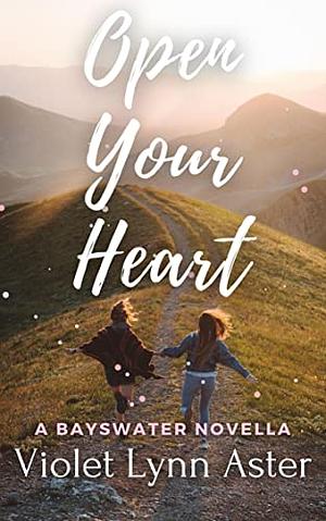 Open Your Heart: A Small Town Lesbian Romance by Violet Lynn Aster