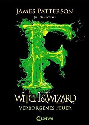 Witch & Wizard 3 - Verborgenes Feuer by Ulrich Thiele, Jill Dembowski, James Patterson