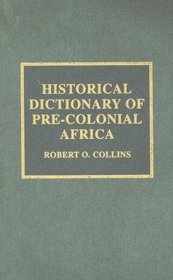 Historical Dictionary of Pre-Colonial Africa by Robert O. Collins