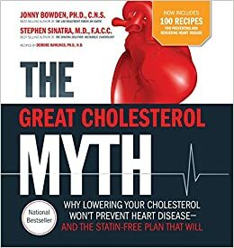 The Great Cholesterol Myth Now Includes 100 Recipes for Preventing and Reversing Heart Disease: Why Lowering Your Cholesterol Won't Prevent Heart Disease-and the Statin-Free Plan that Will by Deirdre Rawlings, Stephen T. Sinatra, Jonny Bowden