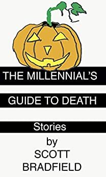 The Millennial's Guide to Death: Stories by Scott Bradfield