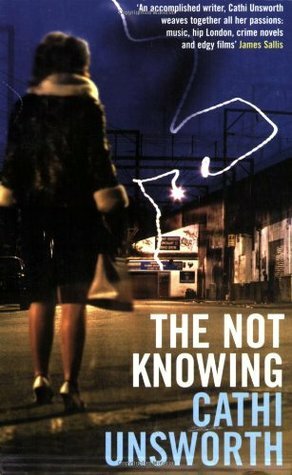 The Not Knowing by Cathi Unsworth