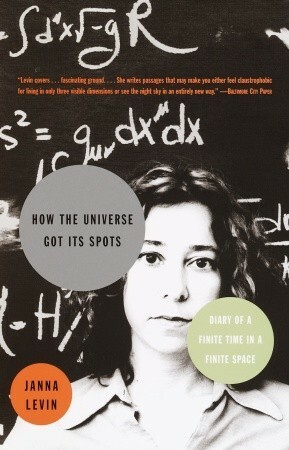 How the Universe Got Its Spots: Diary of a Finite Time in a Finite Space by Oksana Kushnir, Janna Levin