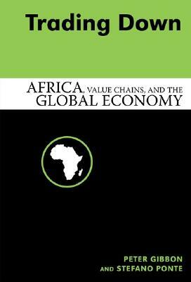 Trading Down: Africa, Value Chains, and the Global Economy by Peter Gibbon