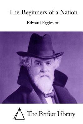 The Beginners of a Nation by Edward Eggleston