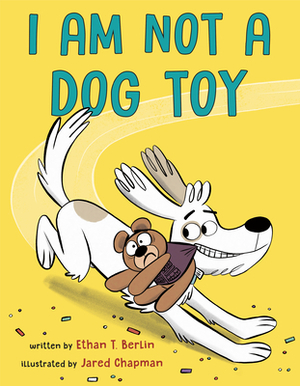 I Am Not a Dog Toy by Ethan T. Berlin