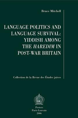 Language Politics and Language Survival: Yiddish Among the Haredim in Post-War Britain by B. Mitchell