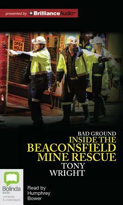 Bad Ground: Inside the Beaconsfield Mine Rescue by Tony Wright