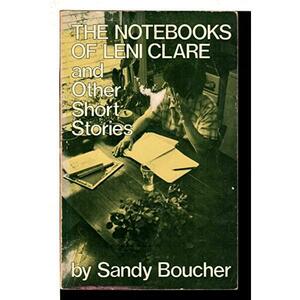 The Notebooks of Leni Clare, and Other Short Stories by Sandy Boucher