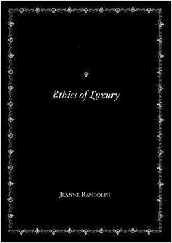Ethics Of Luxury: Materialism And Imagination by Jeanne Randolph