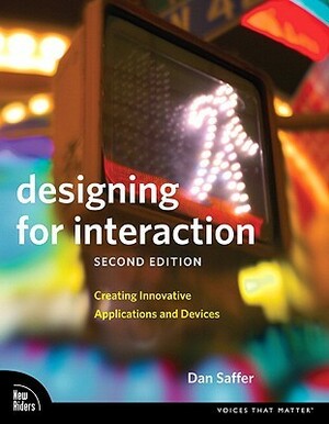 Designing for Interaction: Creating Smart Applications and Clever Devices by Dan Saffer