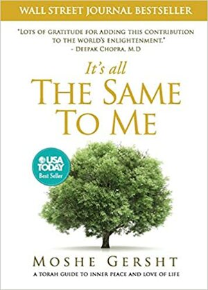 It's All The Same To Me: A Torah Guide To Inner Peace and Love of Life by Moshe Gersht