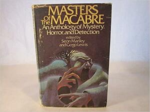 Masters of the Macabre: An Anthology of Mystery, Horror, and Detection by Seon Manley