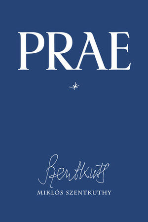 Prae: Vol. 1 by Tim Wilkinson, Miklós Szentkuthy